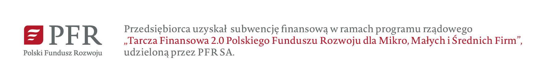 Przedsiębiorca uzyskał subwencję finansową w ramach programu rządowego Tarcza Finansowa 2.0 Polskiego Funduszu Rozwoju dla Mikro, Małych i Średnich Firm udzieloną przez PFR SA.